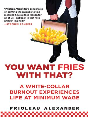cover image of You Want Fries With That: a White-Collar Burnout Experiences Life at Minimum Wage